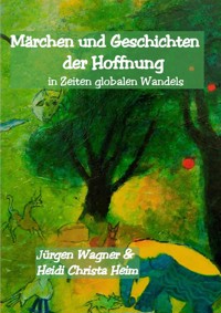 Märchen und Geschichten der Hoffnung - Jürgen Wagner - E-Book