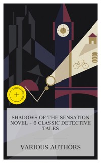 Shadows of the Sensation Novel – 6 Classic Detective Tales - Emile Gaboriau - E-Book