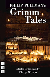 Philip Pullman's Grimm Tales (NHB Modern Plays) - Philip Pullman - E-Book
