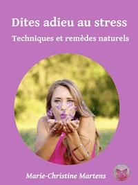 Dites adieu au stress - Marie-Christine Martens - kostenlos E-Book