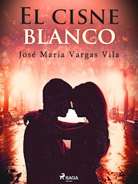 El cisne blanco - José María Vargas Vilas - E-Book