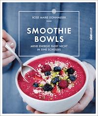 Smoothie-Bowls - Rose Marie Green - E-Book