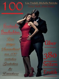 100 Erotische Geschichten - Eine riesiger Sammelband von 100 erotischen Geschichten für Erwachsene - Alexa Kaiser - E-Book
