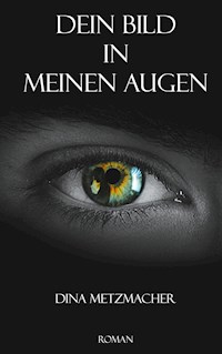 Dein Bild in Meinen Augen - Dina Metzmacher - E-Book