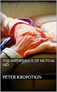The Importance of Mutual Aid - Peter Kropotkin - E-Book