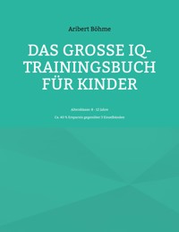 Das große IQ-Trainingsbuch für Kinder - Aribert Böhme - E-Book