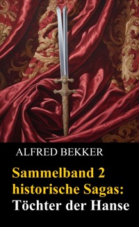 Sammelband 2 historische Sagas: Töchter der Hanse - Alfred Bekker - E-Book