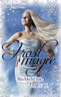Frostmagie – Rückkehr nach Frost Creek - Cara DeWinter - E-Book
