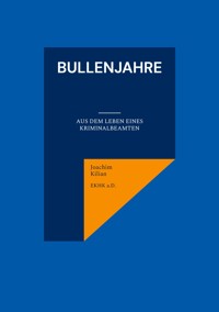 Bullenjahre - Joachim Kilian - E-Book