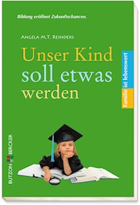 Unser Kind soll etwas werden - Angela M. T. Reinders - E-Book