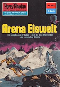 Perry Rhodan 607: Arena Eiswelt - William Voltz - E-Book