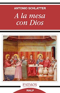 A la mesa con Dios - Antonio Schlatter Navarro - E-Book