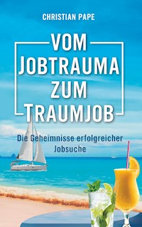 Vom Jobtrauma zum Traumjob - Christian Pape - E-Book