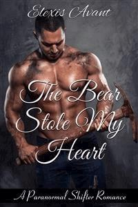 The Bear Stole My Heart: A Paranormal Shifter Romance - Elexis Avant - E-Book