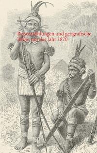 Reiseerzählungen und geografische Bilder um das Jahr 1870 - Stephan Doeve - E-Book