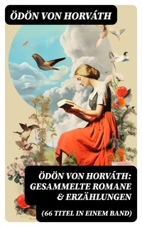 Ödön von Horváth: Gesammelte Romane & Erzählungen (66 Titel in einem Band) - Ödön von Horváth - E-Book