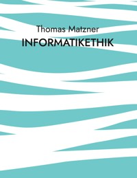Informatikethik - Thomas Matzner - E-Book