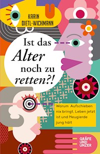 Ist das Alter noch zu retten?! - Karin Dietl-Wichmann - E-Book