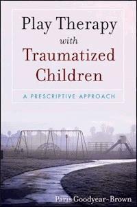 Play Therapy with Traumatized Children - Paris Goodyear-Brown - E-Book