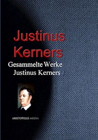 Gesammelte Werke Justinus Kerners - Justinus Kerners - E-Book