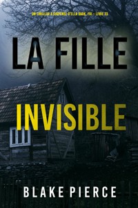 La Fille, Invisible (Un Thriller à Suspense d'Ella Dark, FBI – Livre 23) - Blake Pierce - E-Book
