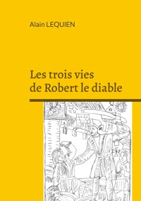 Les trois vies de Robert le diable - Alain Lequien - E-Book