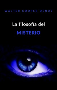 La filosofía del misterio (traducido) - Walter Cooper Dendy - E-Book