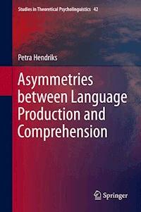 Asymmetries between Language Production and Comprehension - Petra Hendriks - E-Book