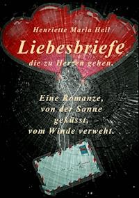 Liebesbriefe die zu Herzen gehen - Henriette Maria Heil - E-Book