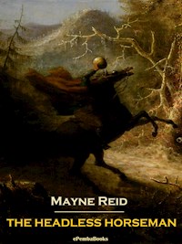 The Headless Horseman (Annotated) - Mayne Reid - E-Book