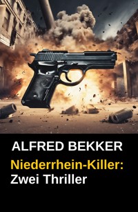 Niederrhein-Killer: Zwei Thriller - Alfred Bekker - E-Book