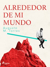 Alrededor de mi mundo - Augusto M. Torres - E-Book
