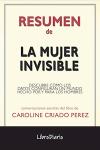 La Mujer Invisible: Descubre Cómo Los Datos Configuran Un Mundo Hecho Por Y Para Los Hombres de Caroline Criado Perez: Conversaciones Escritas - LibroDiario - E-Book