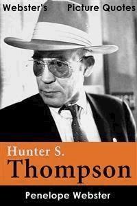 Webster's Hunter S. Thompson Picture Quotes - Penelope Webster - E-Book