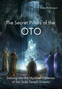 The Secret Pillars of the OTO - Isaac Pendragon - E-Book