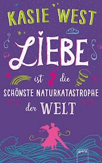Liebe ist die schönste Naturkatastrophe der Welt - Kasie West - E-Book