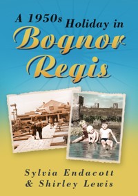 A 1950s Holiday in Bognor Regis - Sylvia Endacott - E-Book