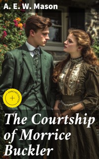 The Courtship of Morrice Buckler - A. E. W. Mason - E-Book