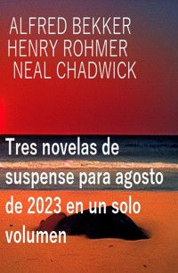 Tres novelas de suspense para agosto de 2023 en un solo volumen - Alfred Bekker - E-Book