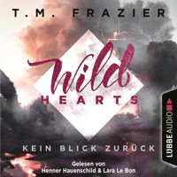 Kein Blick zurück - Wild Hearts, Band 1 - T. M. Frazier - Hörbuch