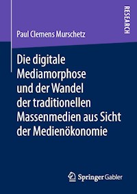 Die digitale Mediamorphose und der Wandel der traditionellen Massenmedien aus Sicht der Medienökonomie - Paul Clemens Murschetz - E-Book