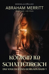 Das Volk der Fata Morgana, Band 1: Königin im Schattenreich - Abraham Merritt - E-Book