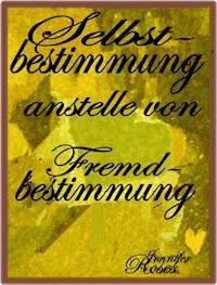 Selbstbestimmung anstelle von Fremdbestimmung - Jennifer Roses - E-Book