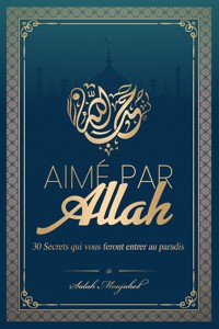 Aimé par Allah : 30 Secrets qui vous feront entrer au paradis - Moujahed Salah - E-Book