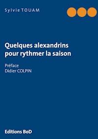 Quelques alexandrins pour rythmer la saison - Sylvie Touam - E-Book