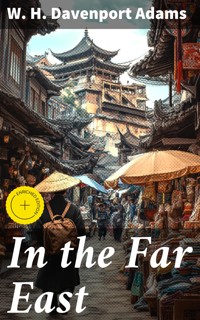 In the Far East - W. H. Davenport Adams - E-Book