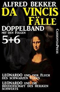 Da Vincis Fälle, Leonardo Doppelband mit den Folgen 5 und 6 - Leonardo und die Bruderschaft des Heiligen Schwerts/Leonardo und der Fluch des Schwarzen Todes - Alfred Bekker - E-Book