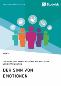 Der Sinn von Emotionen. Die Bedeutung unserer Gefühle für Evolution und Kommunikation - Anonym - E-Book
