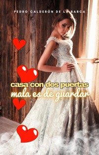 Casa con dos puertas, mala es de guardar - Pedro Calderón de la Barca - E-Book