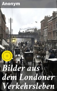 Bilder aus dem Londoner Verkehrsleben - Anonym - E-Book